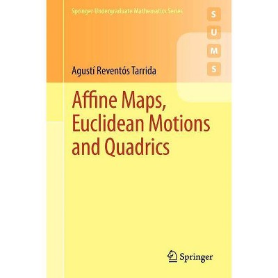 Affine Maps, Euclidean Motions and Quadrics - (Springer Undergraduate Mathematics) by  Agustí Reventós Tarrida (Paperback)