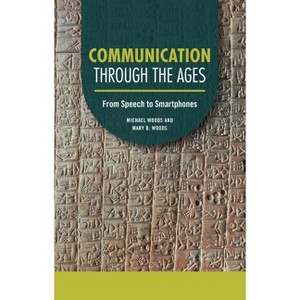 Communication Through the Ages - (Technology Through the Ages) by  Michael Woods & Mary B Woods (Paperback) - 1 of 1