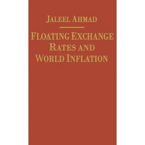 Floating Exchange Rates and World Inflation - by  J Ahmad (Hardcover) - 1 of 1