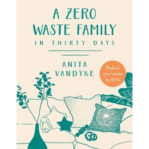 A Zero Waste Family - by  Anita Vandyke (Paperback) - 1 of 1