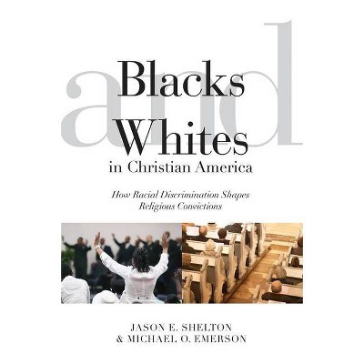 Blacks and Whites in Christian America - (Religion and Social Transformation) by  Jason E Shelton & Michael Oluf Emerson (Hardcover)