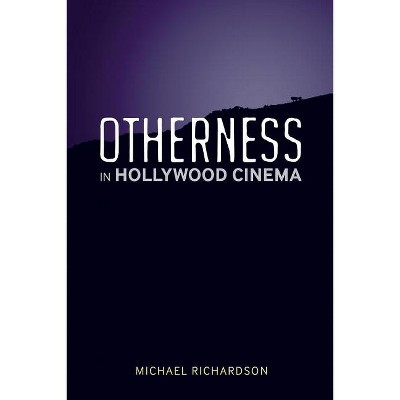 Otherness in Hollywood Cinema - by  Michael Richardson (Paperback)