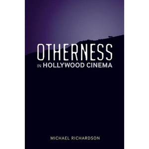 Otherness in Hollywood Cinema - by  Michael Richardson (Paperback) - 1 of 1