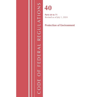 Code of Federal Regulations, Title 40 Protection of the Environment 64-71, Revised as of July 1, 2024 - (Paperback)