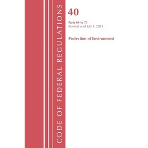 Code of Federal Regulations, Title 40 Protection of the Environment 64-71, Revised as of July 1, 2024 - (Paperback) - 1 of 1