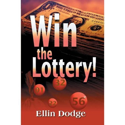 Win the Lottery! - by  Ellin Dodge (Paperback)