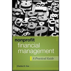 Nonprofit Financial Management - (Wiley Nonprofit Authority) by  Charles K Coe (Hardcover) - 1 of 1