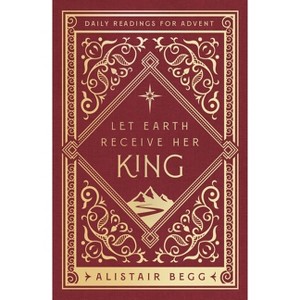 Let Earth Receive Her King - by  Alistair Begg (Paperback) - 1 of 1