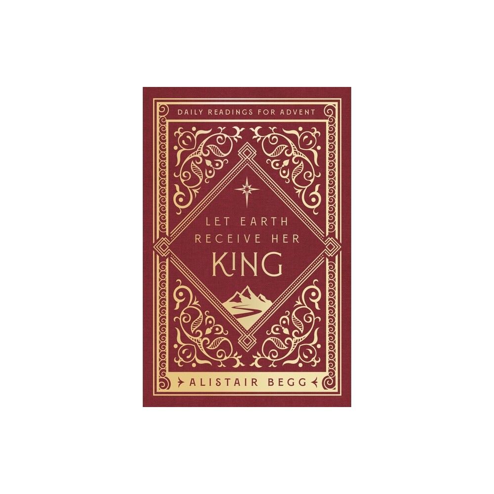 Let Earth Receive Her King - by Alistair Begg (Paperback)