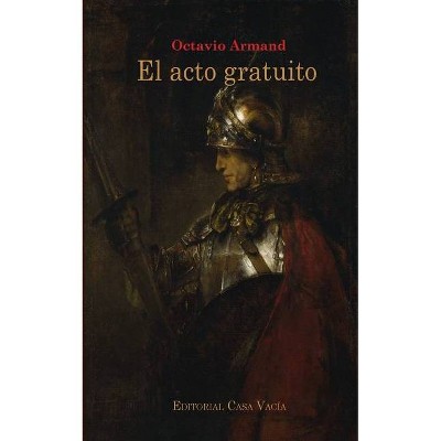 El acto gratuito - by  Octavio Armand (Paperback)