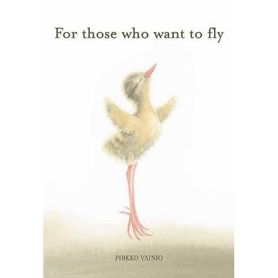 For Those Who Want to Fly - by  Pirkko Vainio (Hardcover)