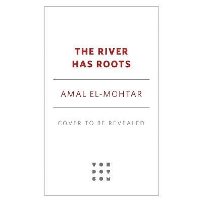 The River Has Roots - By Amal El-mohtar (hardcover) : Target