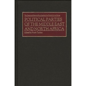 Political Parties of the Middle East and North Africa - (Greenwood Historical Encyclopedia of the World's Political P) by  Frank Tachau (Hardcover) - 1 of 1