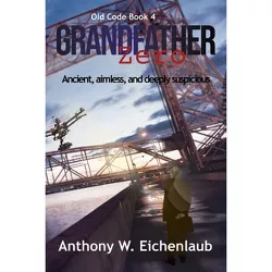 Grandfather Zero - by  Anthony W Eichenlaub (Paperback)