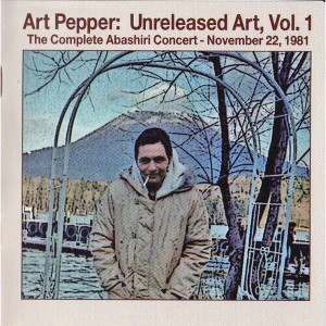 Art Pepper - Unreleased Art Volume 1: The Complete Abashiri Concert - November 22   1981 (CD) - 1 of 1