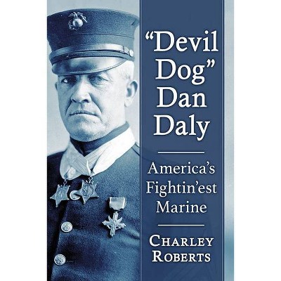 Devil Dog Dan Daly - by  Charley Roberts (Paperback)