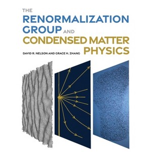 The Renormalization Group and Condensed Matter Physics - by  David R Nelson & Grace H Zhang (Hardcover) - 1 of 1