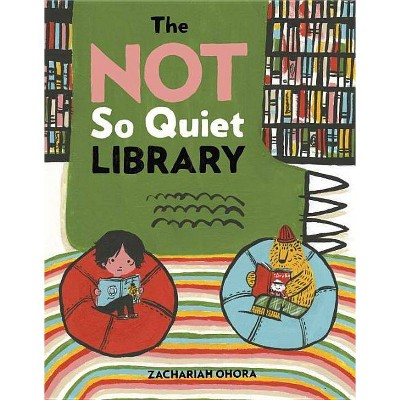The Not So Quiet Library - by  Zachariah Ohora (Hardcover)