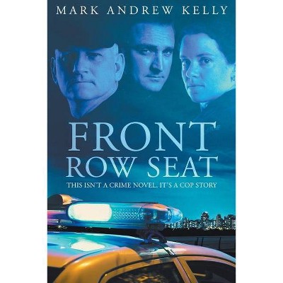 Front Row Seat - by  Mark Andrew Kelly (Paperback)