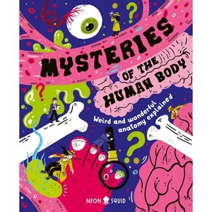 Mysteries of the Human Body - by  Azmain Chowdhury & Neon Squid (Hardcover) - 1 of 1