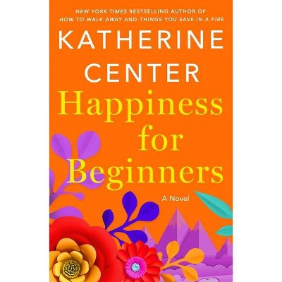 Happiness for Beginners - by Katherine Center (Paperback)