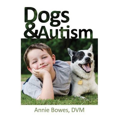 Dogs and Autism - by  Annie Bowes (Paperback)