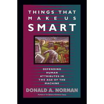 Things That Make Us Smart - (William Patrick Book) by  Don Norman & Tamara Dunaeff (Paperback)