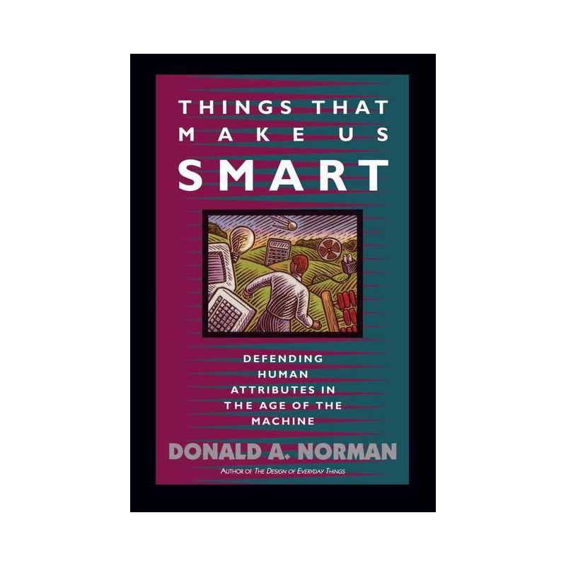 Things That Make Us Smart - (William Patrick Book) by  Don Norman & Tamara Dunaeff (Paperback), 1 of 2