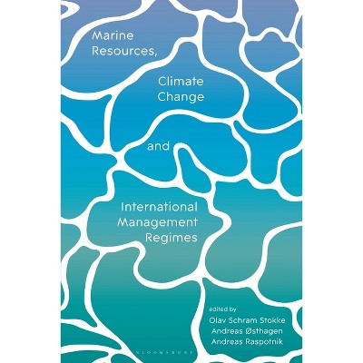 Marine Resources, Climate Change and International Management Regimes - by  Olav Schram Stokke & Andreas ØSthagen & Andreas Raspotnik (Hardcover)