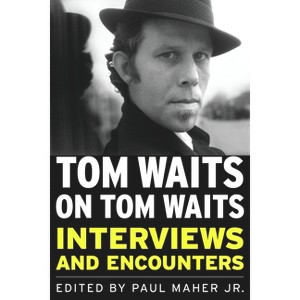 Tom Waits on Tom Waits - (Musicians in Their Own Words) by  Paul Maher (Paperback) - 1 of 1