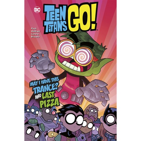 May I Have This Trance? And Last Pizza - (dc Teen Titans Go!) By Sholly  Fisch & Amy Wolfram (hardcover) : Target