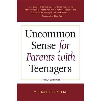 Uncommon Sense for Parents with Teenagers - 3rd Edition by  Michael Riera (Paperback)