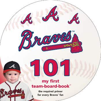 Atlanta Braves 101 - (Major League Baseball 101 Book) by  Brad M Epstein (Board Book)