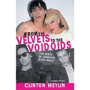 From the Velvets to the Voidoids - by  Clinton Heylin (Paperback) - 1 of 1