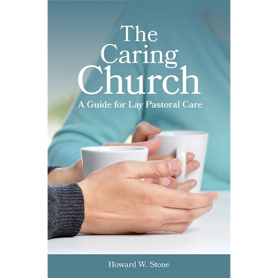 The Caring Church - by  Howard W Stone (Paperback)
