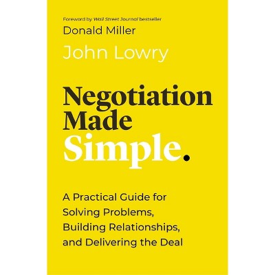 Negotiation Made Simple - by  John Lowry (Hardcover)