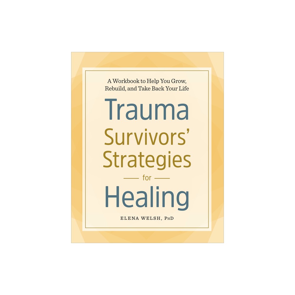 Trauma Survivors Strategies for Healing - by Elena Welsh (Paperback)