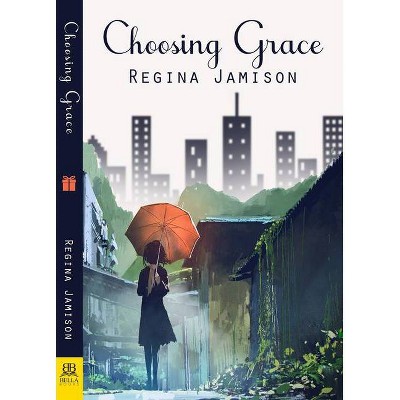 Choosing Grace - by  Regina Jamison (Paperback)