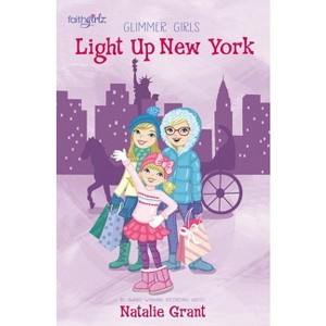 Light Up New York - (Faithgirlz / Glimmer Girls) by  Natalie Grant (Paperback) - 1 of 1