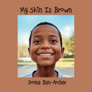 My Skin is Brown - by  Donna Ban-Archer (Paperback) - 1 of 1