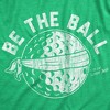 Mens Be The Ball T Shirt Funny Golf Saying Graphic Tee Golfing gift for Dad Cool Design - Crazy Dog Men's T Shirt - image 2 of 4