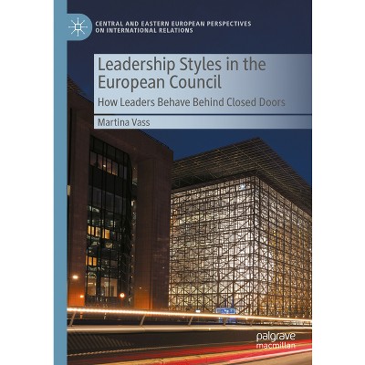 Leadership Styles in the European Council - (Central and Eastern European Perspectives on International R) by  Martina Vass (Hardcover)