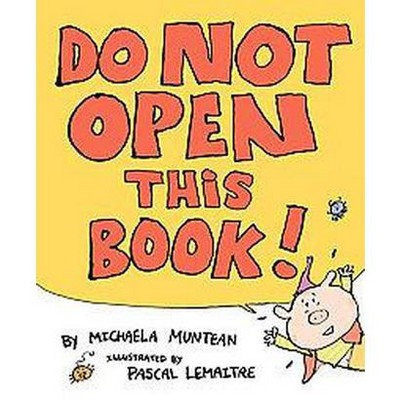 Do Not Open This Book - by  Michaela Muntean (Hardcover)