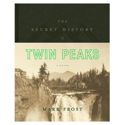  The Secret History of Twin Peaks - by  Mark Frost (Hardcover) 