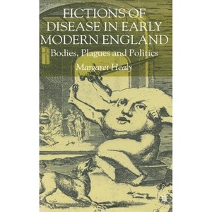 Fictions of Disease in Early Modern England - by  M Healy (Hardcover) - 1 of 1