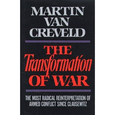 Transformation of War - by  Martin Van Creveld (Hardcover)