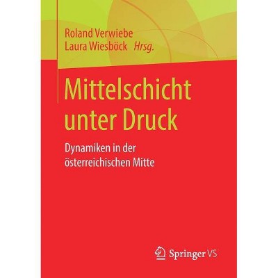 Mittelschicht Unter Druck - by  Roland Verwiebe & Laura Wiesböck (Paperback)