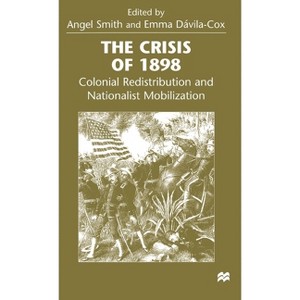 The Crisis of 1898 - by  Angel Smith & Emma Dávila-Cox (Hardcover) - 1 of 1