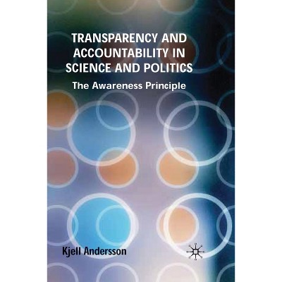 Transparency and Accountability in Science and Politics - by  K Andersson (Paperback)
