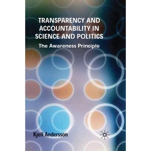 Transparency and Accountability in Science and Politics - by  K Andersson (Paperback) - 1 of 1
